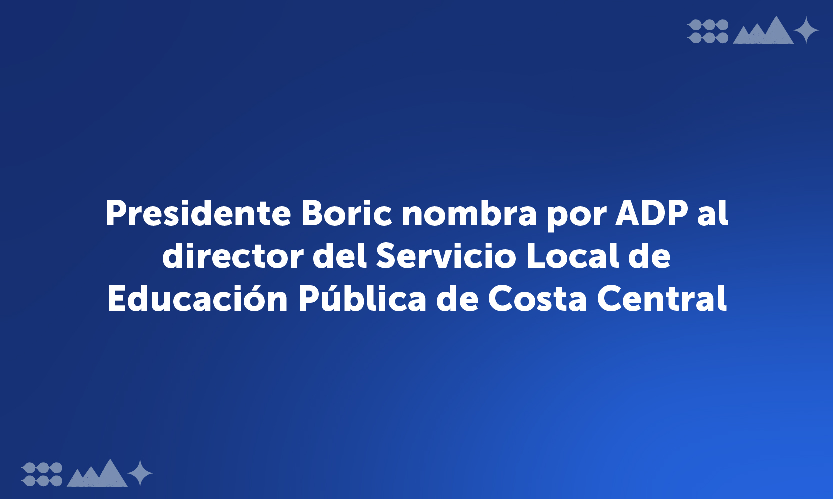 Presidente Boric nombra por ADP al director del Servicio Local de Educación Pública de Costa Central