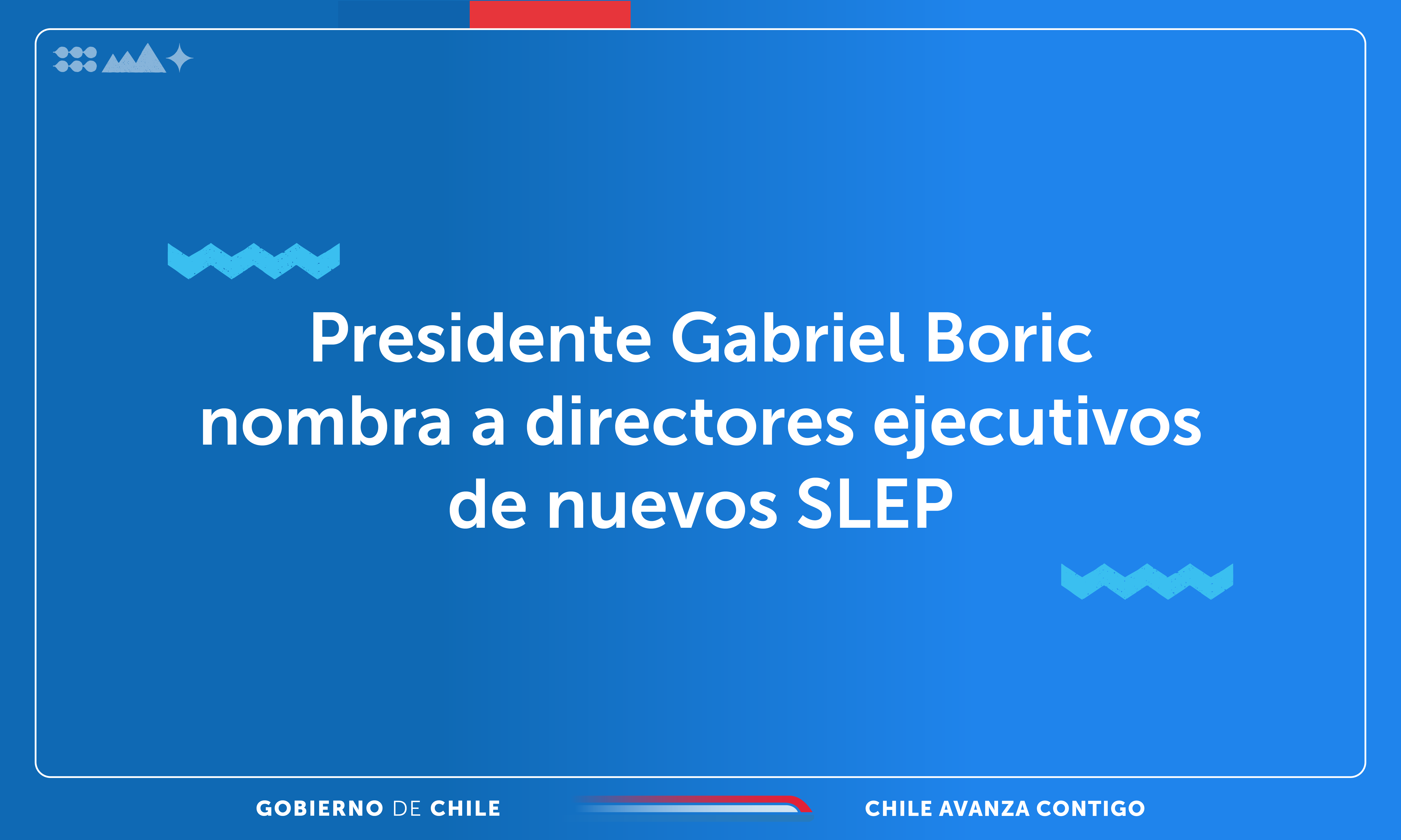 Presidente Gabriel Boric nombra por ADP a directores ejecutivos de cuatro nuevos SLEP